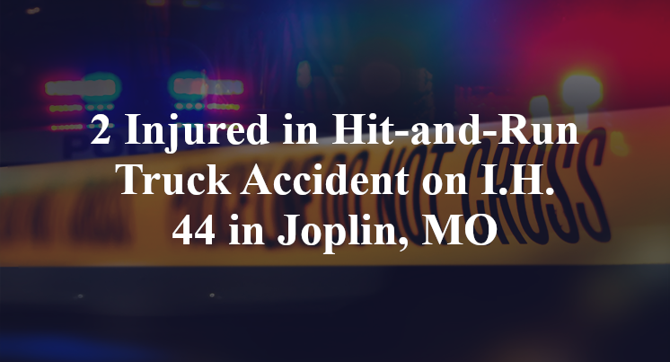 2 Injured in Hit-and-Run Truck Accident on I.H. 44 in Joplin, MO