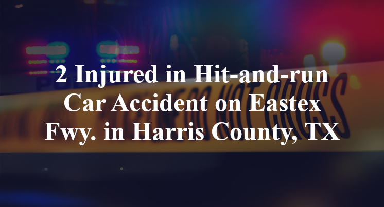 2 Injured in Hit-and-run Car Accident on Eastex Fwy. in Harris County, TX