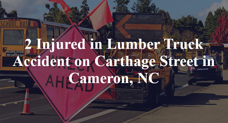 2 Injured in Lumber Truck Accident on Carthage Street in Cameron, NC