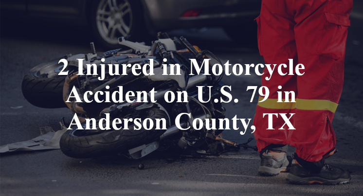 2 Injured in Motorcycle Accident on U.S. 79 in Anderson County, TX