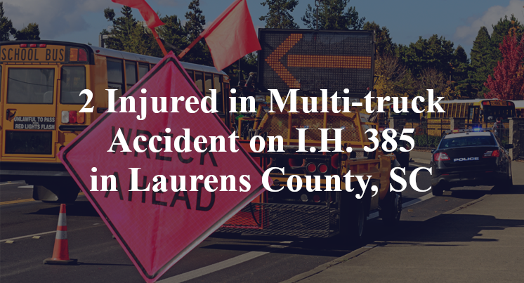 2 Injured in Multi-truck Accident on I.H. 385 in Laurens County, SC