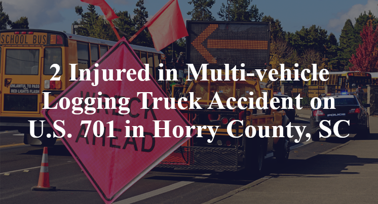 2 Injured in Multi-vehicle Logging Truck Accident on U.S. 701 in Horry County, SC