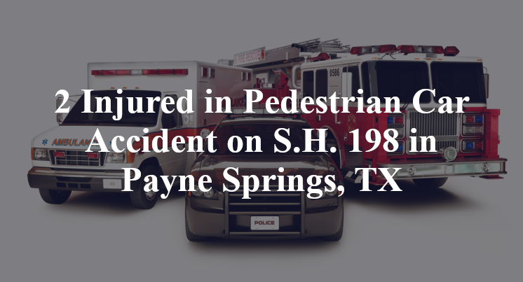 2 Injured in Pedestrian Car Accident on S.H. 198 in Payne Springs, TX