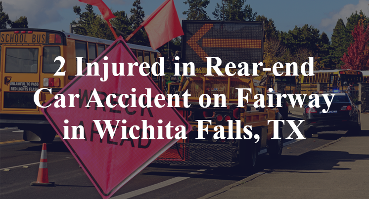 2 Injured in Rear-end Car Accident on Fairway in Wichita Falls, TX