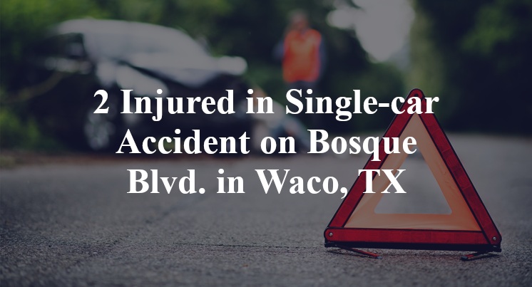2 Injured in Single-car Accident on Bosque Blvd. in Waco, TX