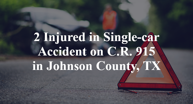 2 Injured in Single-car Accident on C.R. 915 in Johnson County, TX