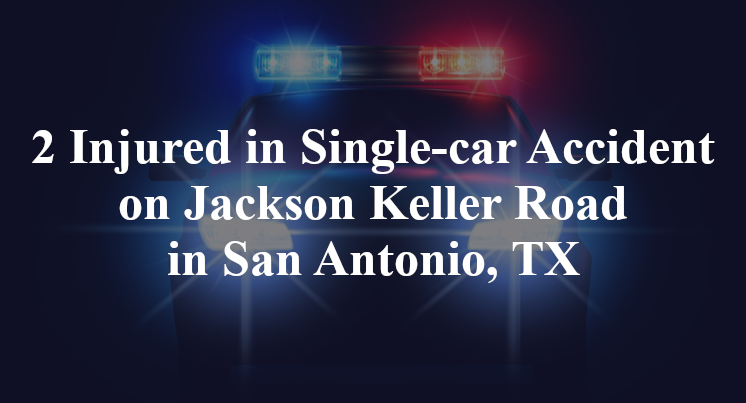 2 Injured in Single-car Accident on Jackson Keller Road in San Antonio, TX