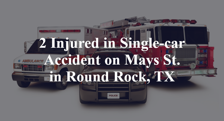 2 Injured in Single-car Accident on Mays St. in Round Rock, TX
