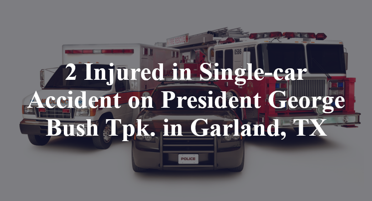 2 Injured in Single-car Accident on President George Bush Tpk. in Garland, TX