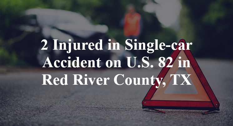 2 Injured in Single-car Accident on U.S. 82 in Red River County, TX