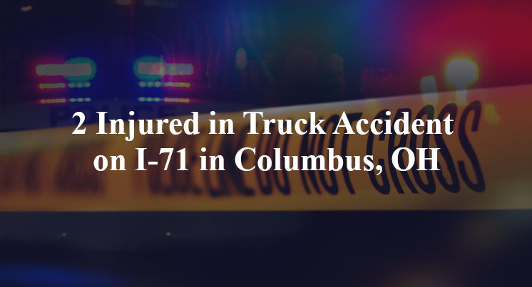 2 Injured in Truck Accident on I-71 in Columbus, OH