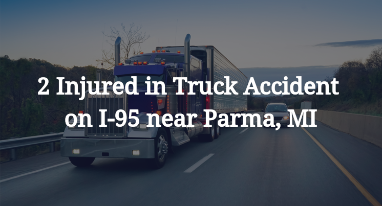 2 Injured in Truck Accident on I-95 near Parma, MI