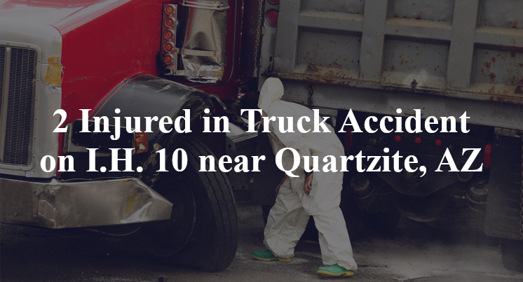 2 Injured in Truck Accident on I.H. 10 near Quartzite, AZ