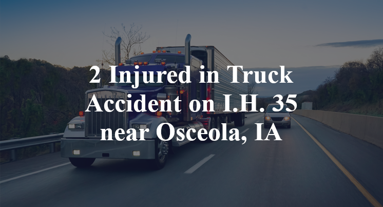2 Injured in Truck Accident on I.H. 35 near Osceola, IA