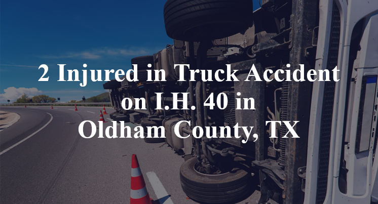 2 Injured in Truck Accident on I.H. 40 in Oldham County, TX
