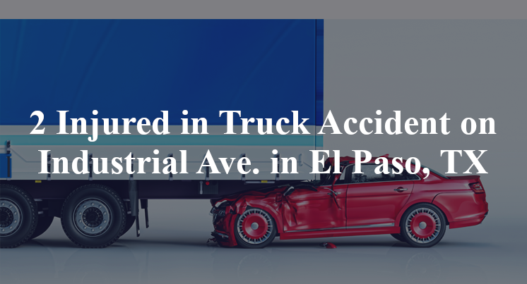 2 Injured in Truck Accident on Industrial Ave. in El Paso, TX