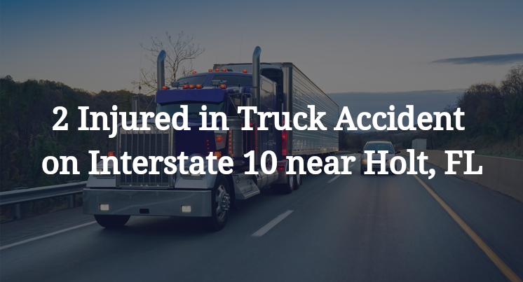 2 Injured in Truck Accident on Interstate 10 near Holt, FL