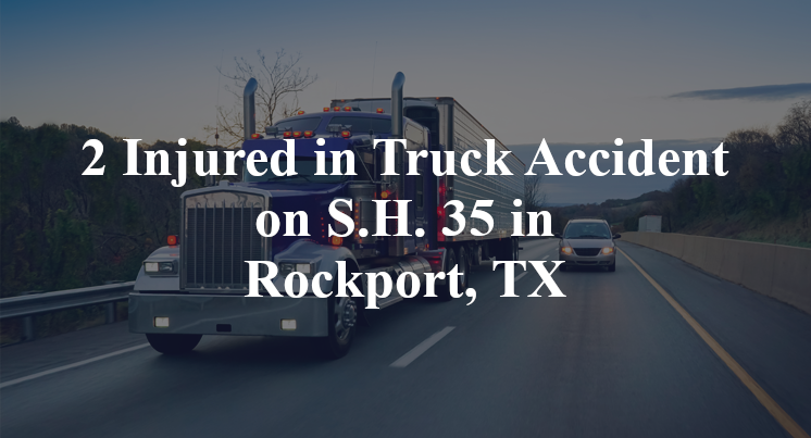2 Injured in Truck Accident on S.H. 35 in Rockport, TX