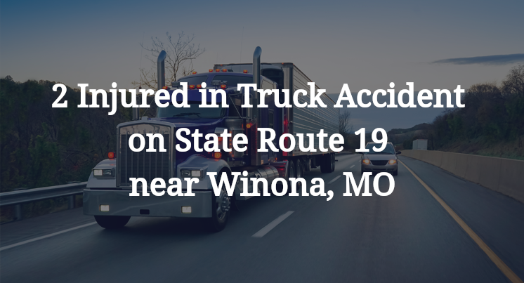 2 Injured in Truck Accident on State Route 19 near Winona, MO