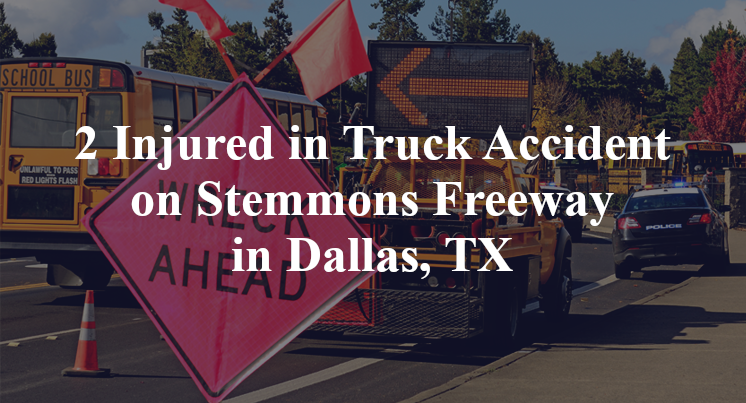 2 Injured in Truck Accident on Stemmons Freeway in Dallas, TX