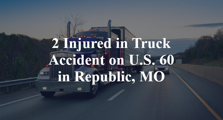 2 Injured in Truck Accident on U.S. 60 in Republic, MO