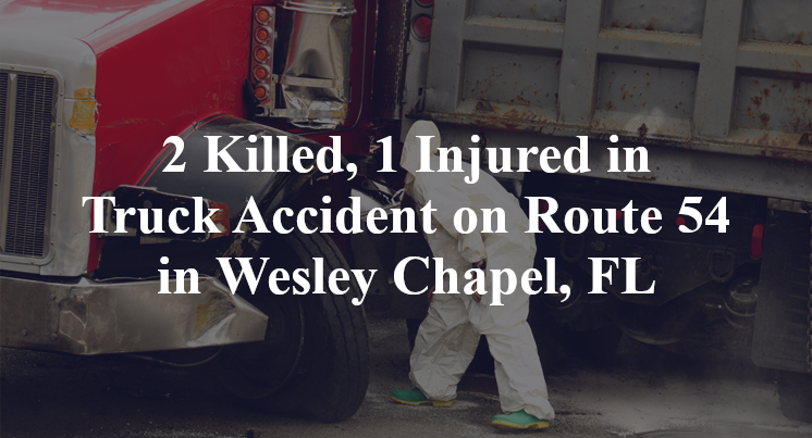 2 Killed, 1 Injured in Truck Accident on Route 54 in Wesley Chapel, FL