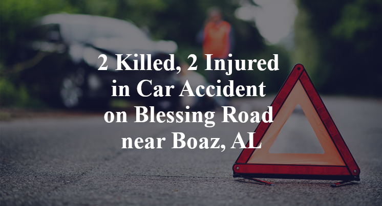 2 Killed, 2 Injured in Car Accident on Blessing Road near Boaz, AL