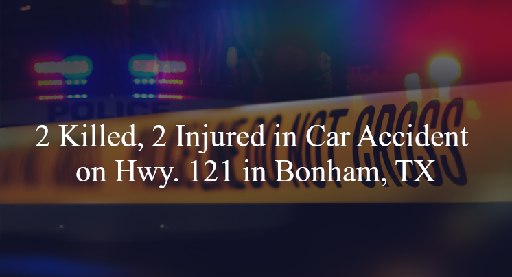 2 Killed, 2 Injured in Car Accident on Hwy. 121 in Bonham, TX