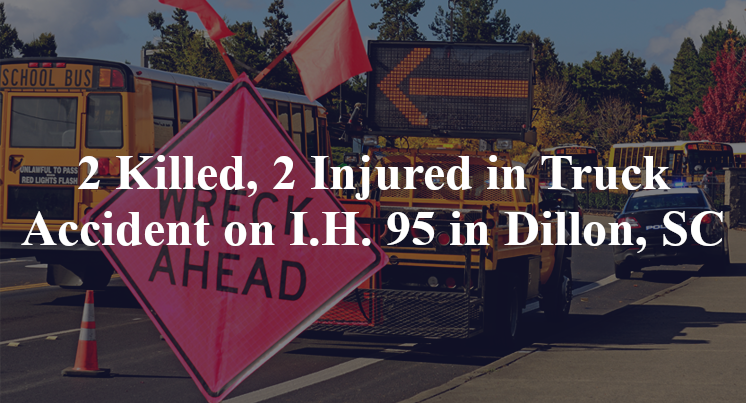 2 Killed, 2 Injured in Truck Accident on I.H. 95 in Dillon, SC