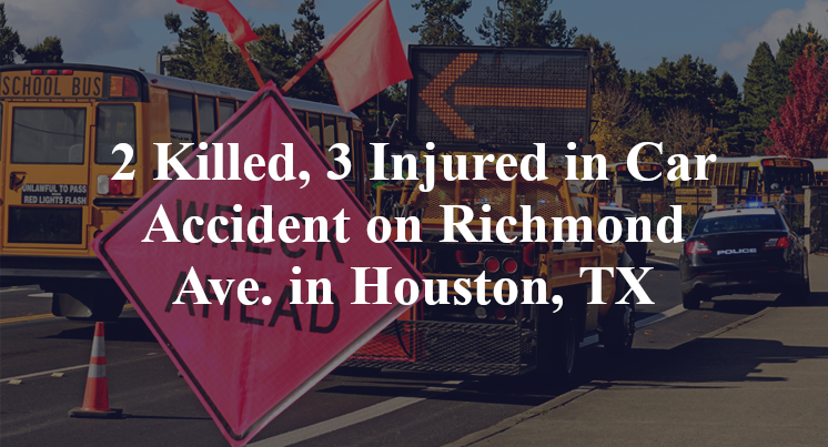 2 Killed, 3 Injured in Car Accident on Richmond Ave. in Houston, TX