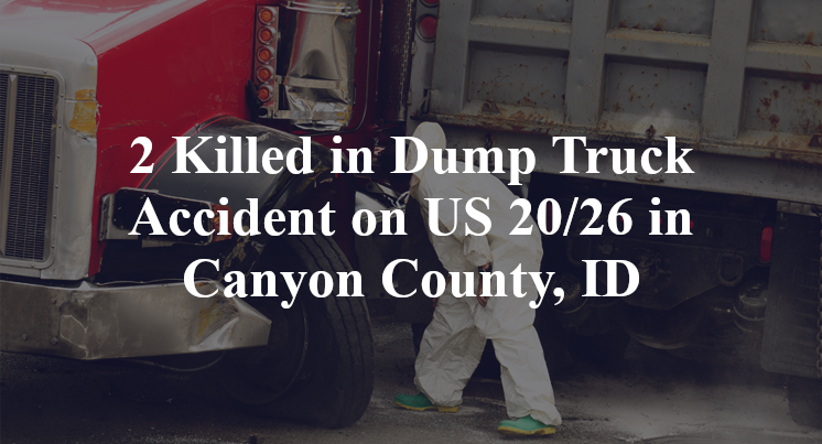 2 Killed in Dump Truck Accident on US 20/26 in Canyon County, ID