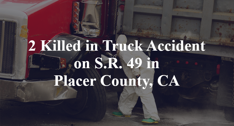 2 Killed in Truck Accident on S.R. 49 in Placer County, CA