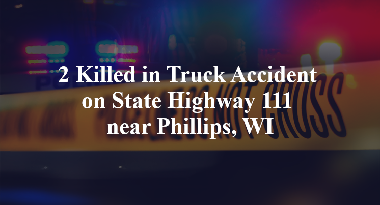 2 Killed in Truck Accident on State Highway 111 near Phillips, WI