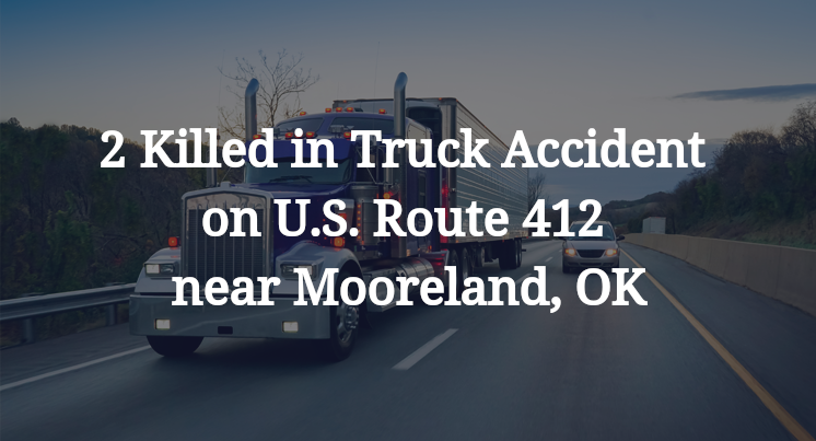 2 Killed in Truck Accident on U.S. Route 412 near Mooreland, OK