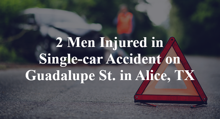 2 Men Injured in Single-car Accident on Guadalupe St. in Alice, TX