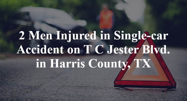 2 Men Injured in Single-car Accident on T C Jester Blvd. in Harris County, TX