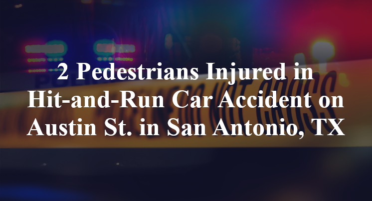 2 Pedestrians Injured in Hit-and-Run Car Accident on Austin St. in San Antonio, TX