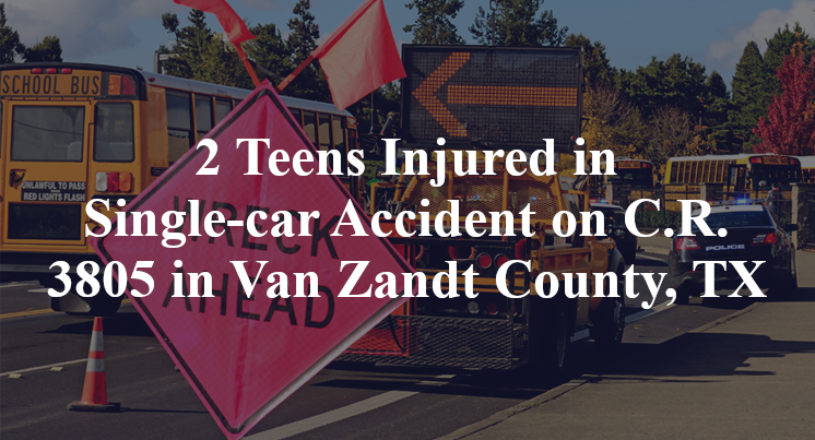 2 Teens Injured in Single-car Accident on C.R. 3805 in Van Zandt County, TX