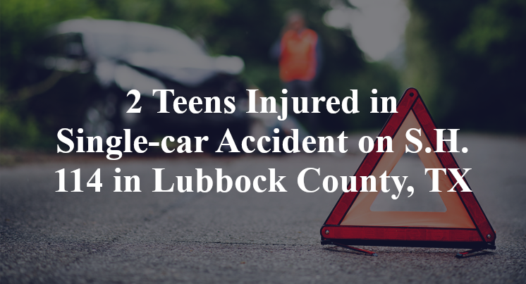 2 Teens Injured in Single-car Accident on S.H. 114 in Lubbock County, TX