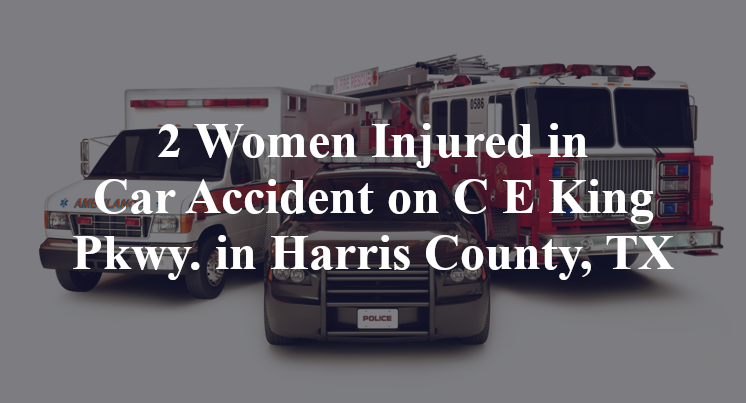 2 Women Injured in Car Accident on C E King Pkwy. in Harris County, TX