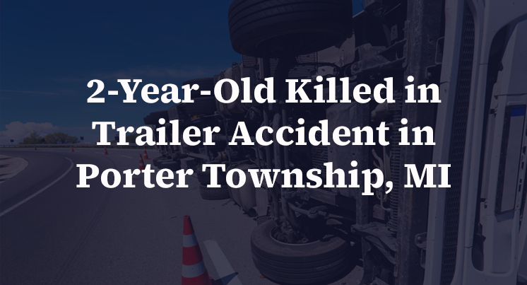 2-Year-Old Killed in Trailer Accident in Porter Township, MI