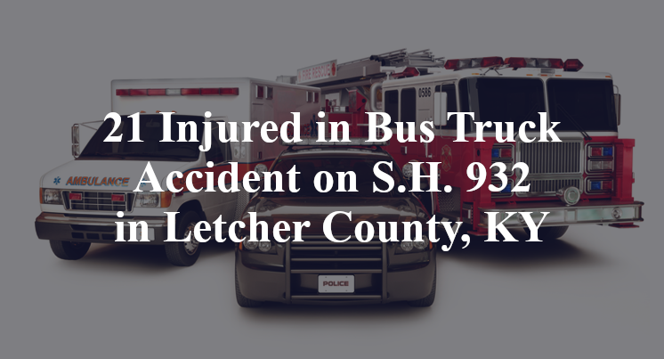 21 Injured in Bus Truck Accident on S.H. 932 in Letcher County, KY