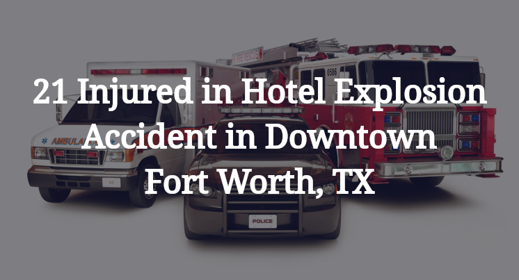 21 Injured in Hotel Explosion Accident in Downtown Fort Worth, TX