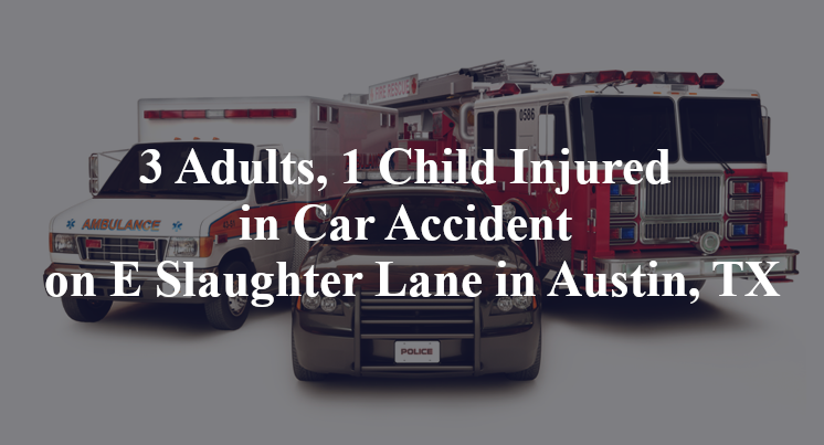 3 Adults, 1 Child Injured in Car Accident on E Slaughter Lane in Austin, TX