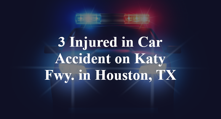 3 Injured in Car Accident on Katy Fwy. in Houston, TX