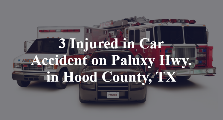 3 Injured in Car Accident on Paluxy Hwy. in Hood County, TX