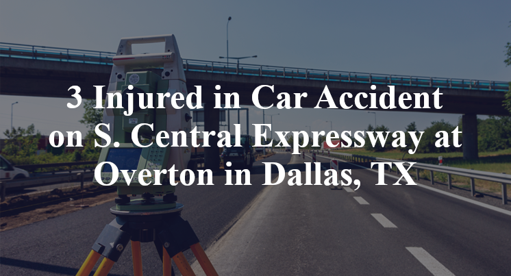 3 Injured in Car Accident on S. Central Expressway at Overton in Dallas, TX