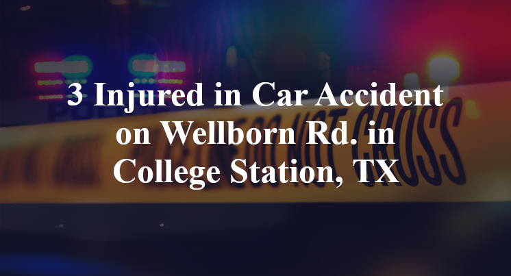 3 Injured in Car Accident on Wellborn Rd. in College Station, TX