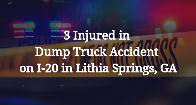 3 Injured in Dump Truck Accident on I-20 in Lithia Springs, GA