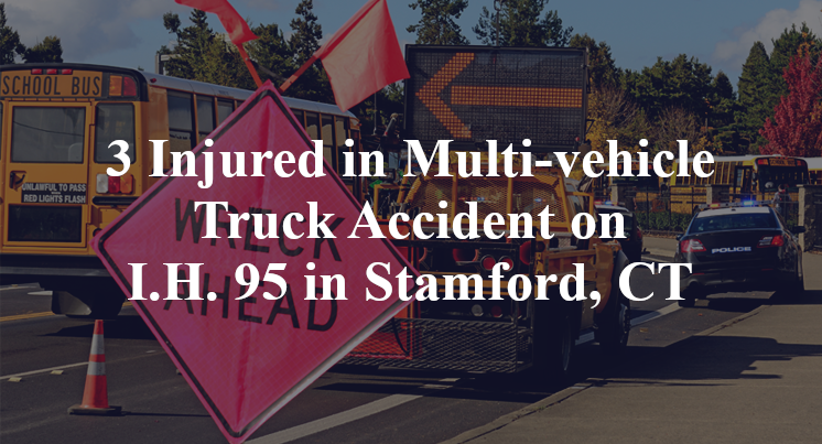 3 Injured in Multi-vehicle Truck Accident on I.H. 95 in Stamford, CT